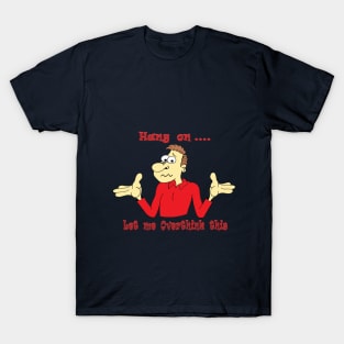 Let me Overthink this T-Shirt